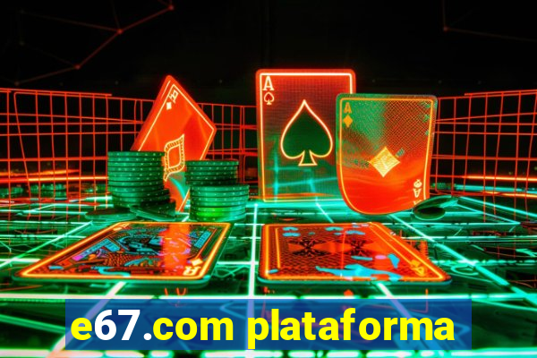 e67.com plataforma